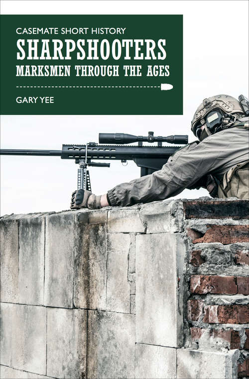 Book cover of Sharpshooters: Marksmen through the Ages (Casemate Short History)