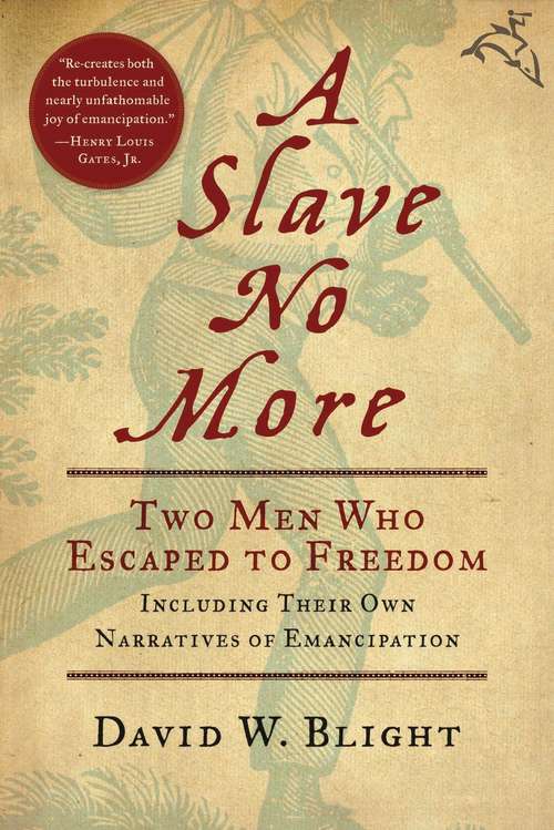 Book cover of A Slave No More: Two Men Who Escaped to Freedom, Including Their Own Narratives of Emancipation