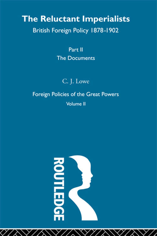 Book cover of Reluctant Imperialists Pt2  V2: British Foreign Policy 1878-1902 (Foreign Policies Of The Great Powers Ser.: Vol. 1)