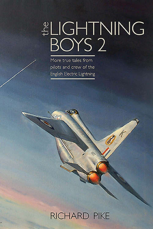 Book cover of The Lightning Boys 2: More True Tales from Pilots and Crew of the English Electric Lightning (The\jet Age Ser. #3)