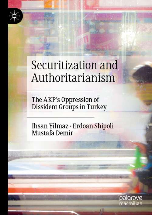 Book cover of Securitization and Authoritarianism: The AKP’s Oppression of Dissident Groups in Turkey (1st ed. 2023)
