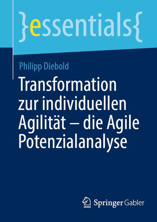 Book cover of Transformation zur individuellen Agilität – die Agile Potenzialanalyse (1. Aufl. 2022) (essentials)