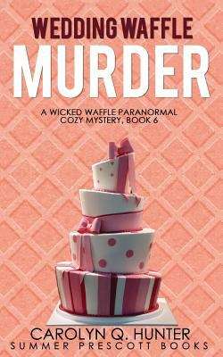 Book cover of Wedding Waffle Murder (A Wicked Waffle Paranormal Cozy #6)