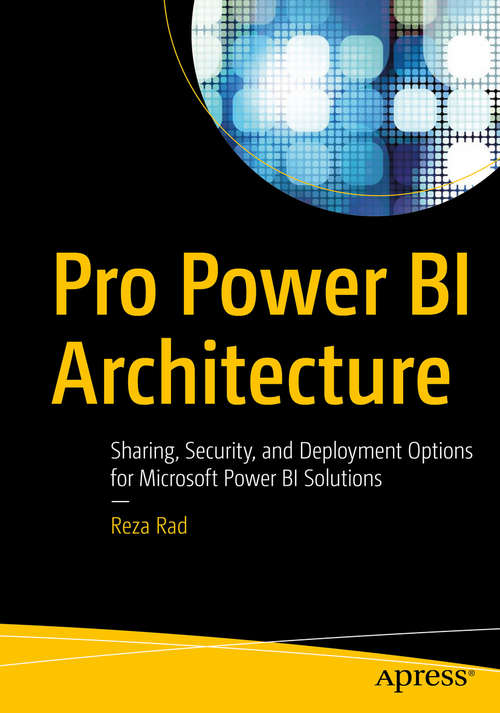 Book cover of Pro Power BI Architecture: Sharing, Security, and Deployment Options for Microsoft Power BI Solutions (1st ed.)
