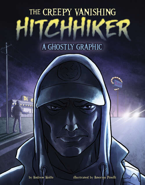 Book cover of The Creepy Vanishing Hitchhiker: A Ghostly Graphic (Ghostly Graphics Ser.)