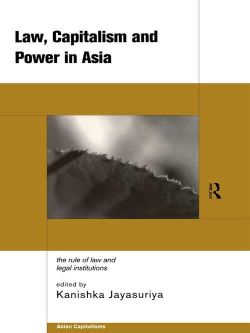 Book cover of Law, Capitalism and Power in Asia: The Rule of Law and Legal Institutions (Asian Capitalisms Ser.)