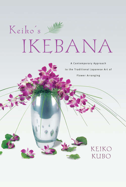 Book cover of Keiko's Ikebana: A Contemporary Approach to the Traditional Japanese Art of Flower Arranging