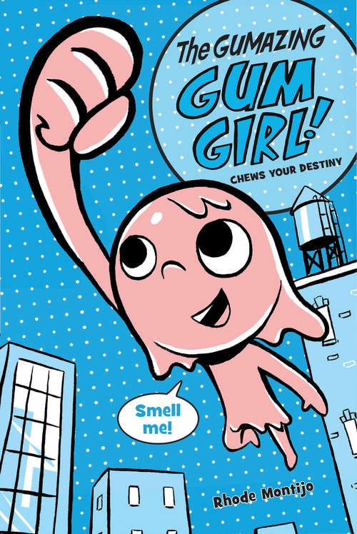 Book cover of The Gumazing Gum Girl! Chews Your Destiny (The Gumazing Gum Girl! #1)