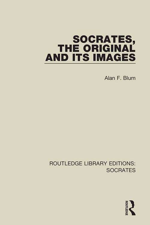 Book cover of Socrates, The Original and its Images (Routledge Library Editions: Socrates #4)