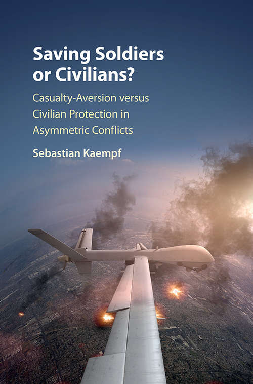 Book cover of Saving Soldiers or Civilians?: Casualty-Aversion versus Civilian Protection In Asymmetric Conflicts