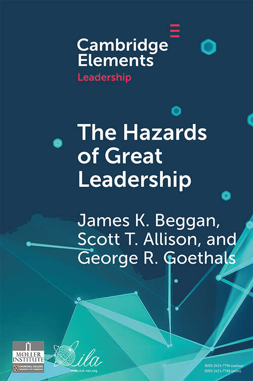 Book cover of The Hazards of Great Leadership: Detrimental Consequences of Leader Exceptionalism (Elements in Leadership)