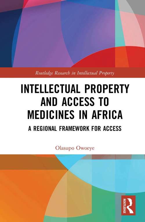 Book cover of Intellectual Property and Access to Medicines in Africa: A Regional Framework for Access (Routledge Research in Intellectual Property)