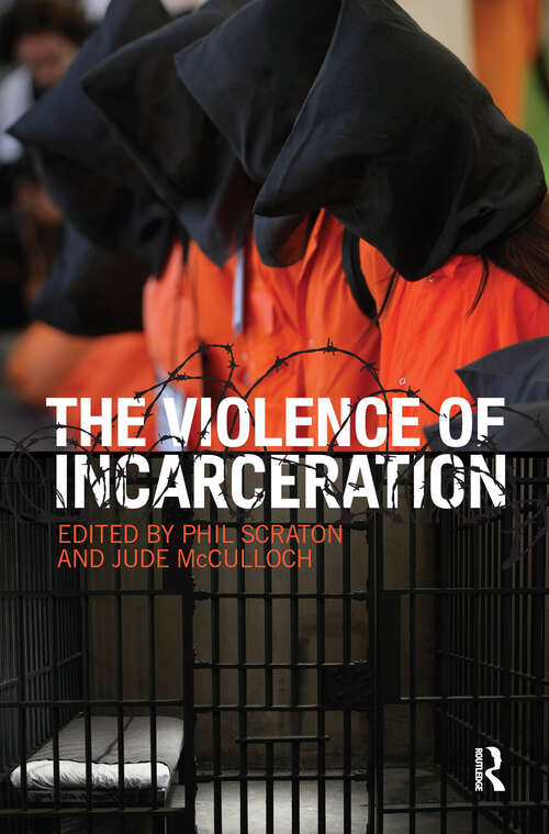 Book cover of The Violence of Incarceration (Routledge Advances In Criminology Ser.: Vol. 5)