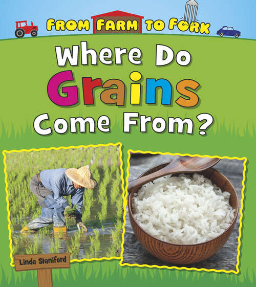 Book cover of Where Do Grains Come From? (From Farm To Fork: Where Does My Food Come From? Ser.)