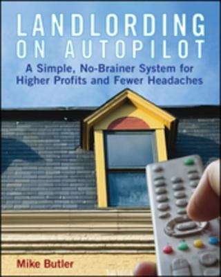 Book cover of Landlording on Autopilot: A Simple, No-Brainer System for Higher Profits and Fewer Headaches