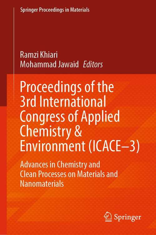 Book cover of Proceedings of the 3rd International Congress of Applied Chemistry & Environment: Advances in Chemistry and Clean Processes on Materials and Nanomaterials (1st ed. 2023) (Springer Proceedings in Materials #23)