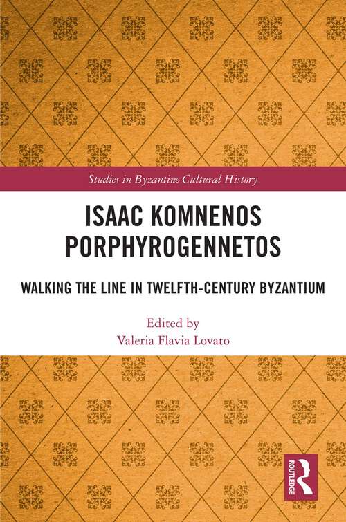 Book cover of Isaac Komnenos Porphyrogennetos: Walking the Line in Twelfth-Century Byzantium (Studies in Byzantine Cultural History)