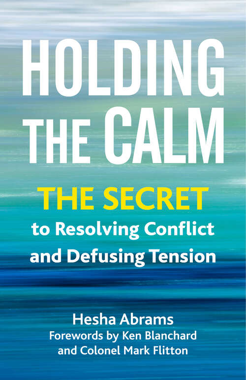 Book cover of Holding the Calm: The Secret to Resolving Conflict and Defusing Tension