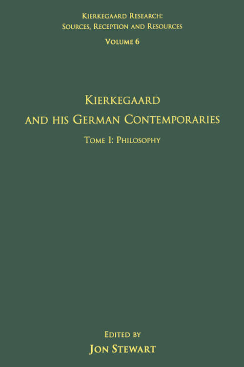 Book cover of Volume 6, Tome I: Kierkegaard and His German Contemporaries - Philosophy (Kierkegaard Research: Sources, Reception and Resources)