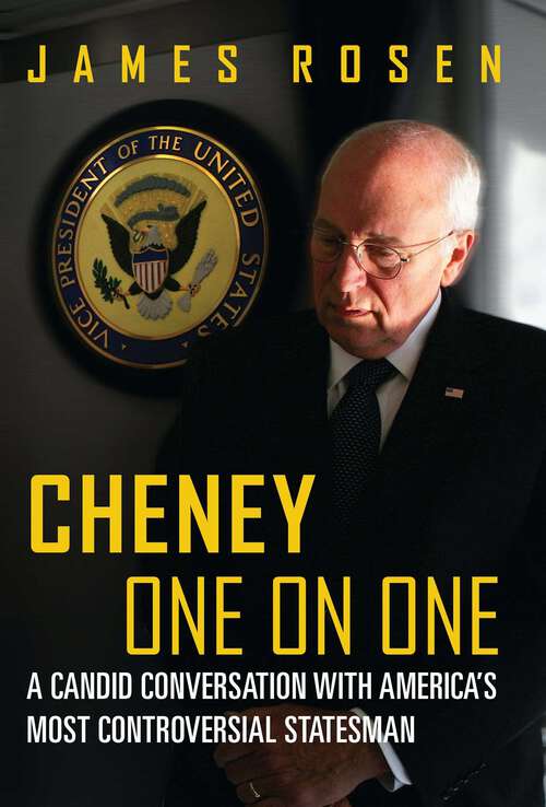 Book cover of The Cheney Tapes: A Candid Conversation with America's Most Controversial Statesman