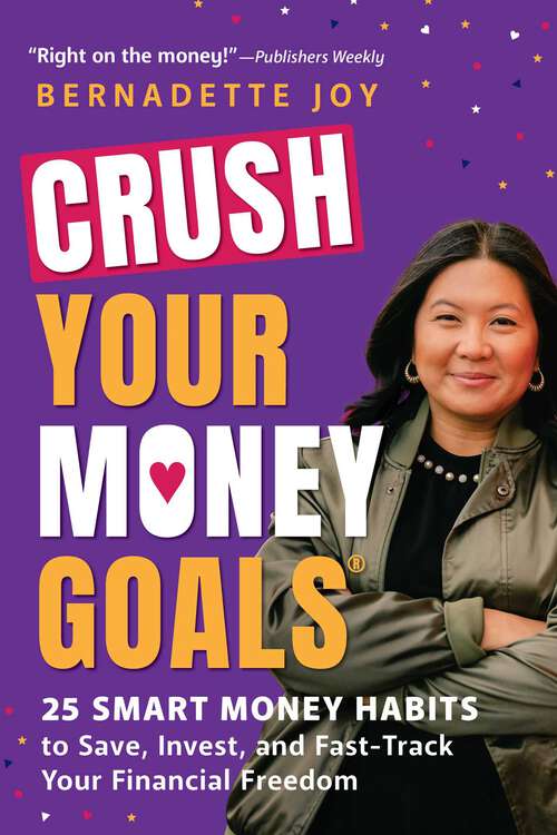 Book cover of CRUSH Your Money Goals: 25 Smart Money Habits to Save, Invest, and Fast-Track Your Financial Freedom