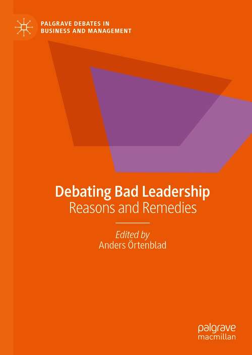 Book cover of Debating Bad Leadership: Reasons and Remedies (1st ed. 2021) (Palgrave Debates in Business and Management)