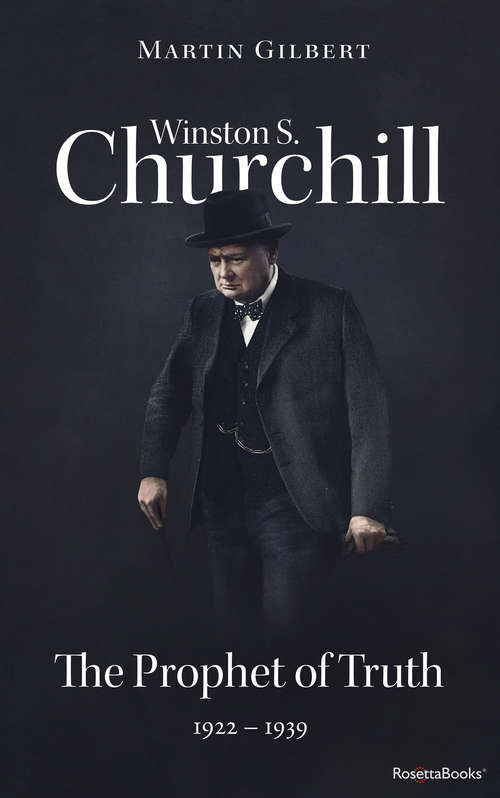 Book cover of Winston S. Churchill: The Prophet of Truth, 1922–1939 (Digital Original) (Winston S. Churchill Biography #5)