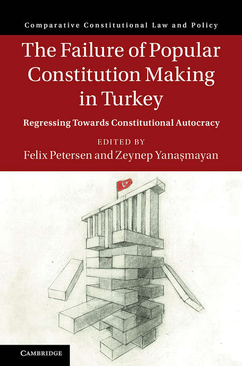 Book cover of The Failure of Popular Constitution Making in Turkey: Regressing Towards Constitutional Autocracy (Comparative Constitutional Law and Policy)