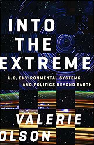 Book cover of Into the Extreme: U.S. Environmental Systems and Politics beyond Earth