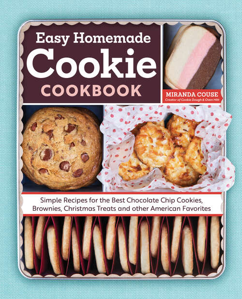 Book cover of The Easy Homemade Cookie Cookbook: Simple Recipes for the Best Chocolate Chip Cookies, Brownies, Christmas Treats and Other American Favorites