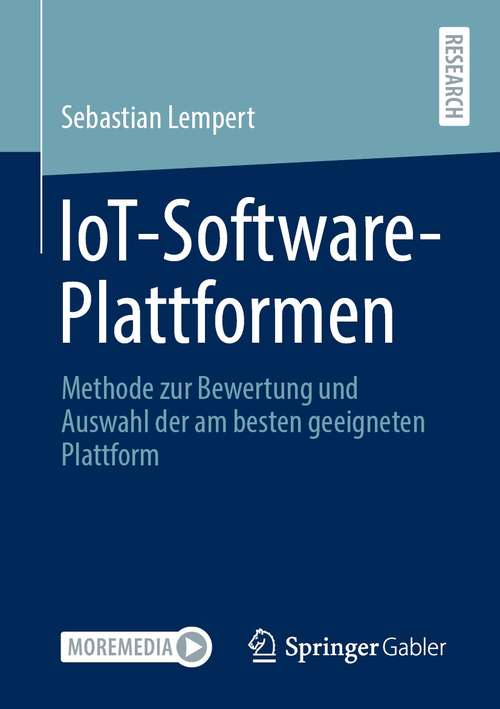 Book cover of IoT-Software-Plattformen: Methode zur Bewertung und Auswahl der am besten geeigneten Plattform (1. Aufl. 2021)