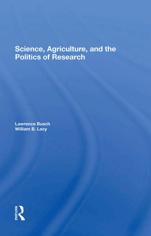 Book cover of Science, Agriculture, And The Politics Of Research