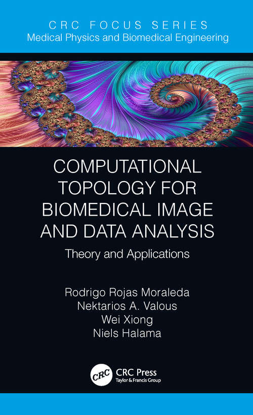 Book cover of Computational Topology for Biomedical Image and Data Analysis: Theory and Applications (Focus Series in Medical Physics and Biomedical Engineering)
