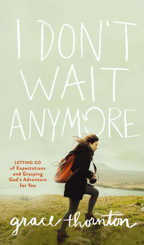 Book cover of I Don't Wait Anymore: Letting Go of Expectations and Grasping God's Adventure for You