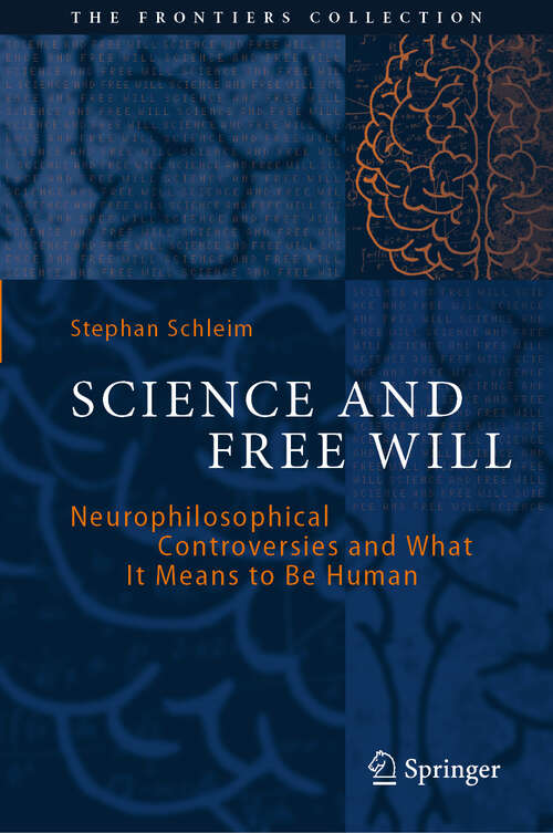 Book cover of Science and Free Will: Neurophilosophical Controversies and What It Means to Be Human (2024) (The Frontiers Collection)