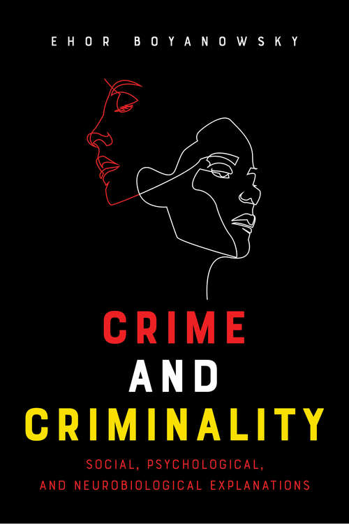 Book cover of Crime and Criminality: Social, Psychological, and Neurobiological Explanations