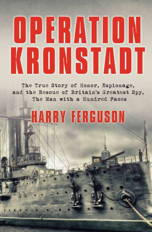 Book cover of Operation Kronstadt: The Greatest True Story of Honor, Espionage, and the Rescueof Britain'sGreatest Spy, The Man with a Hundred Faces