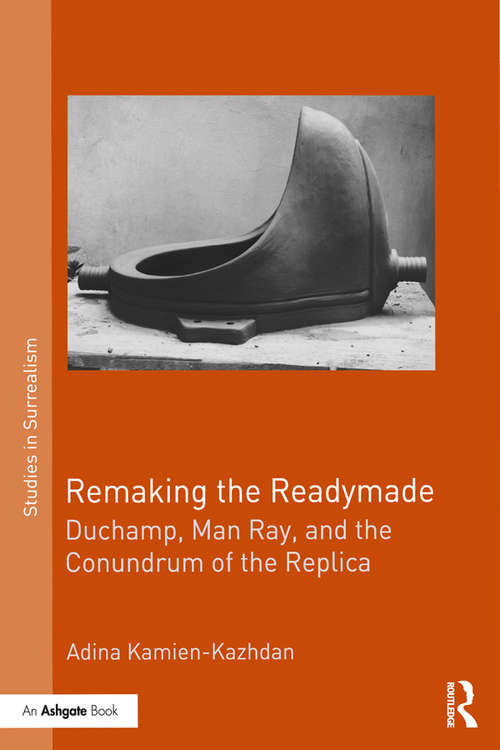 Book cover of Remaking the Readymade: Duchamp, Man Ray, and the Conundrum of the Replica (Studies in Surrealism)