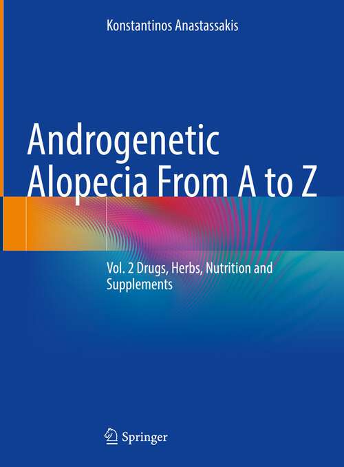 Book cover of Androgenetic Alopecia From A to Z: Vol. 2 Drugs, Herbs, Nutrition and Supplements (1st ed. 2022)