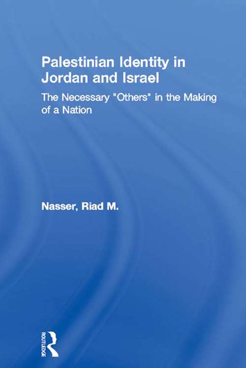 Book cover of Palestinian Identity in Jordan and Israel: The Necessary "Others" in the Making of a Nation (Middle East Studies: History, Politics & Law)