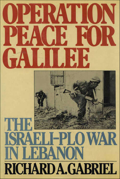 Book cover of Operation Peace for Galilee: The Israeli-PLO War in Lebanon