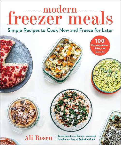 Book cover of Modern Freezer Meals: Simple Recipes to Cook Now and Freeze for Later