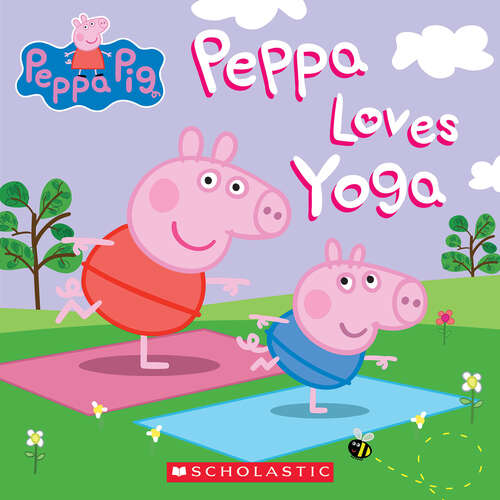 Book cover of Peppa Loves Yoga (Media tie-in) (Peppa Pig Ser.)
