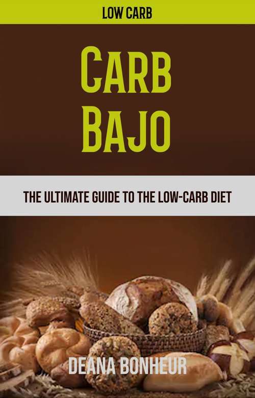 Book cover of Carb Bajo: La Guía Definitiva Para La Dieta Baja En Carbohidratos