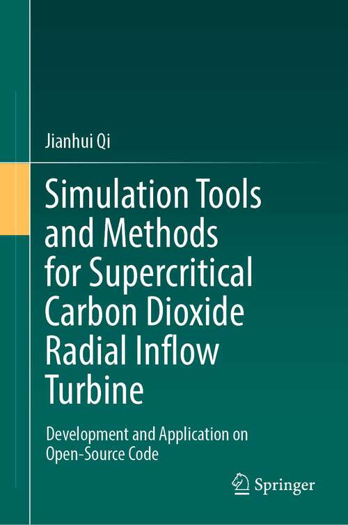 Book cover of Simulation Tools and Methods for Supercritical Carbon Dioxide Radial Inflow Turbine: Development and Application on Open-Source Code (1st ed. 2022)