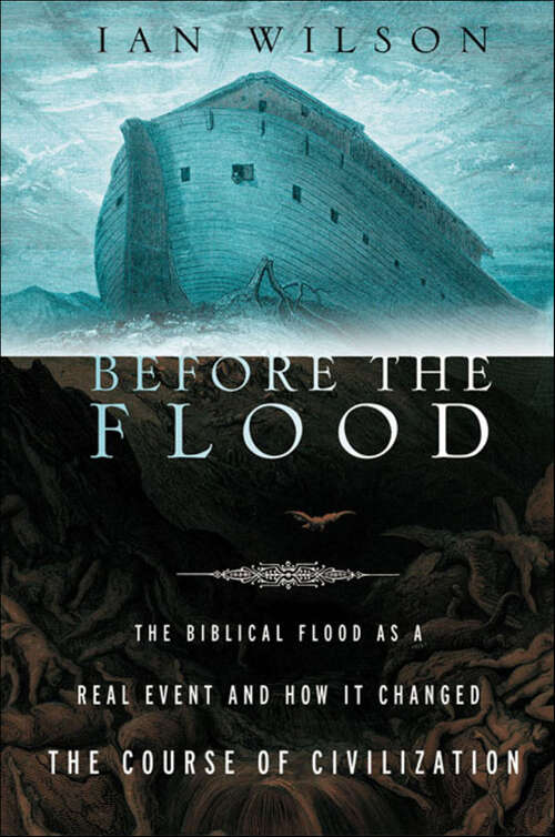Book cover of Before the Flood: The Biblical Flood as a Real Event and How It Changed the Course of Civilization
