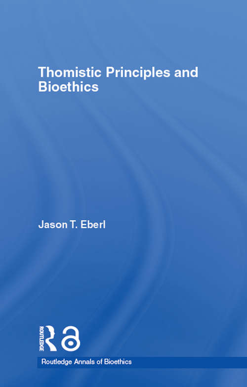 Book cover of Thomistic Principles and Bioethics (Routledge Annals of Bioethics)