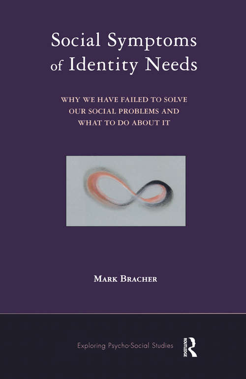 Book cover of Social Symptoms of Identity Needs: Why We Have Failed to Solve Our Social Problems and What to do About It (The\exploring Psycho-social Studies Ser.)