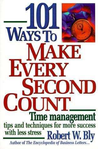 Book cover of 101 Ways To Make Every Second Count