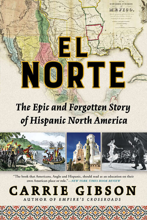 Book cover of El Norte: The Epic and Forgotten Story of Hispanic North America